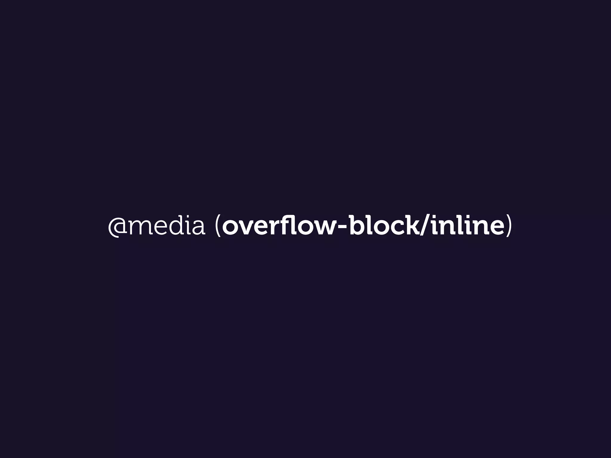 @media (overﬂow-block/inline)
 