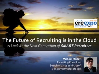 Michael Marlatt
      Recruiting Consultant
Search Wizards at Microsoft
  v-michm@microsoft.com
 