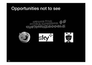 Opportunities not to see




20
 