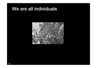 We are all individuals




30
 