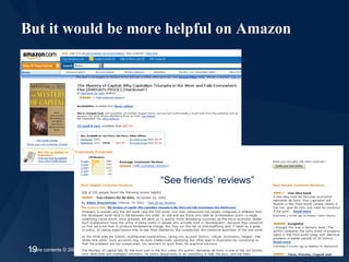 But it would be more helpful on Amazon “ See friends’ reviews” 