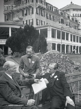 4 FINANCE & DEVELOPMENT | June 2019
PHOTO:ALFREDEISENSTAEDT/THELIFEPICTURECOLLECTION/GETTYIMAGES
Member country delegates
confer at the Bretton
Woods Conference in 1944.
 