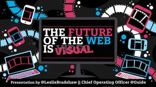 The Future of the Web is Visual