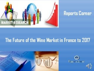 RC
Reports Corner
The Future of the Wine Market in France to 2017
 