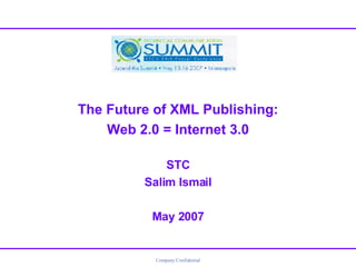 The Future of XML Publishing: Web 2.0 = Internet 3.0 STC Salim Ismail May 2007 