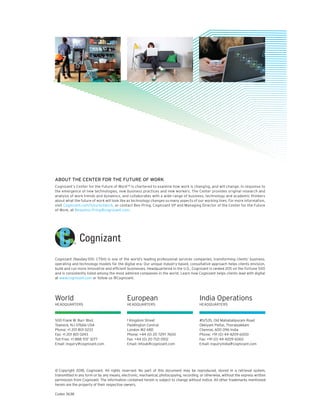 ABOUT THE CENTER FOR THE FUTURE OF WORK
Cognizant’s Center for the Future of WorkTM
is chartered to examine how work is changing, and will change, in response to
the emergence of new technologies, new business practices and new workers. The Center provides original research and
analysis of work trends and dynamics, and collaborates with a wide range of business, technology and academic thinkers
about what the future of work will look like as technology changes so many aspects of our working lives. For more information,
visit Cognizant.com/futureofwork, or contact Ben Pring, Cognizant VP and Managing Director of the Center for the Future
of Work, at Benjamin.Pring@cognizant.com.
© Copyright 2018, Cognizant. All rights reserved. No part of this document may be reproduced, stored in a retrieval system,
transmitted in any form or by any means, electronic, mechanical, photocopying, recording, or otherwise, without the express written
permission from Cognizant. The information contained herein is subject to change without notice. All other trademarks mentioned
herein are the property of their respective owners.
Codex 3638
Cognizant (Nasdaq-100: CTSH) is one of the world’s leading professional services companies, transforming clients’ business,
operating and technology models for the digital era. Our unique industry-based, consultative approach helps clients envision,
build and run more innovative and efficient businesses. Headquartered in the U.S., Cognizant is ranked 205 on the Fortune 500
and is consistently listed among the most admired companies in the world. Learn how Cognizant helps clients lead with digital
at www.cognizant.com or follow us @Cognizant.
500 Frank W. Burr Blvd.
Teaneck, NJ 07666 USA
Phone: +1 201 801 0233
Fax: +1 201 801 0243
Toll Free: +1 888 937 3277
Email: inquiry@cognizant.com
1 Kingdom Street
Paddington Central
London W2 6BD
Phone: +44 (0) 20 7297 7600
Fax: +44 (0) 20 7121 0102
Email: infouk@cognizant.com
#5/535, Old Mahabalipuram Road
Okkiyam Pettai, Thoraipakkam
Chennai, 600 096 India
Phone: +91 (0) 44 4209 6000
Fax: +91 (0) 44 4209 6060
Email: inquiryindia@cognizant.com
World
HEADQUARTERS
European
HEADQUARTERS
India Operations
HEADQUARTERS
 