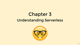Chapter 3
Understanding Serverless
23
 