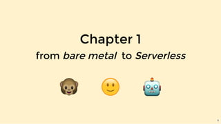 Chapter 1
from bare metal to Serverless
5
 