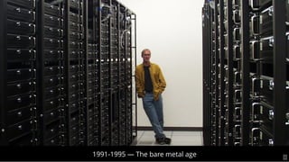 1991-1995 — The bare metal age 8
 