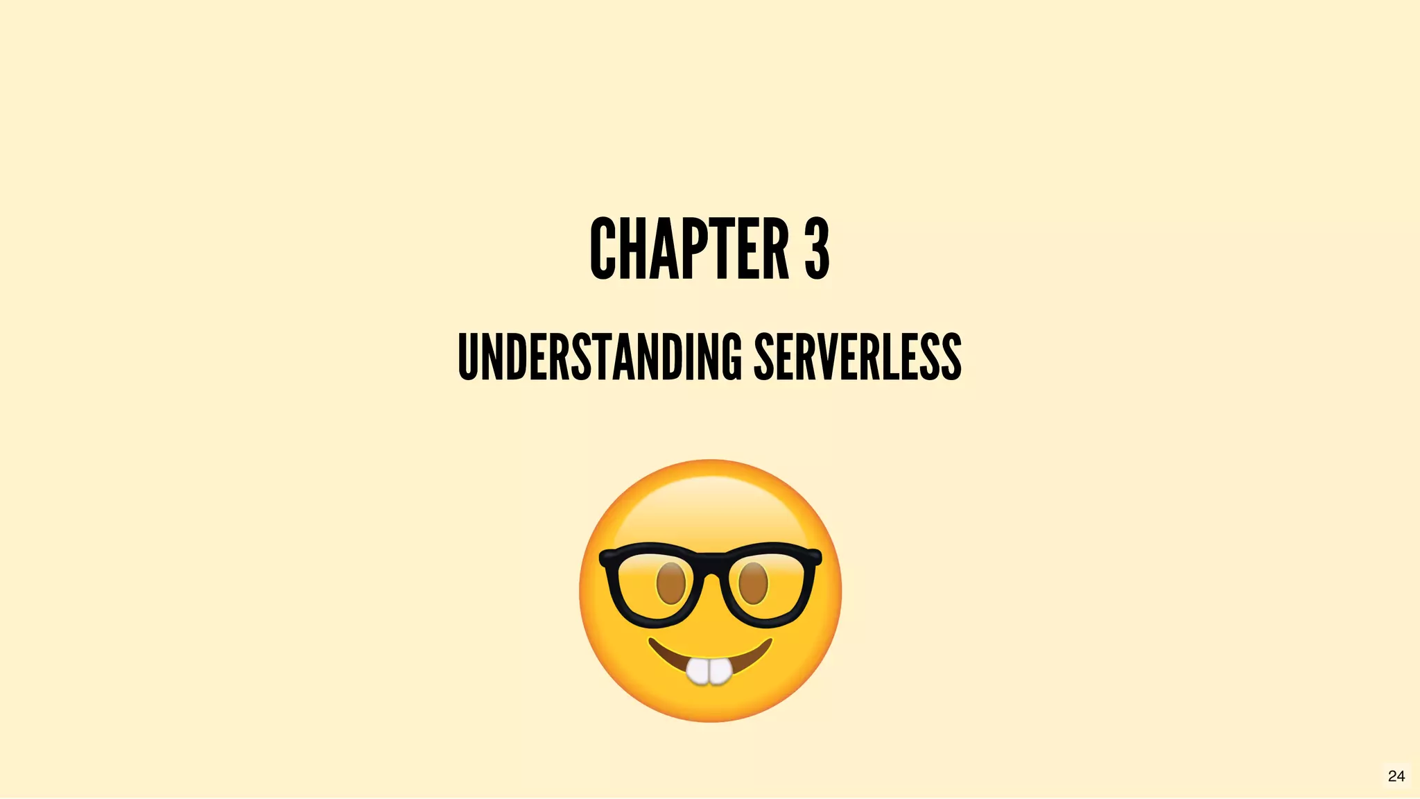 CHAPTER 3CHAPTER 3
UNDERSTANDING SERVERLESSUNDERSTANDING SERVERLESS
24
 