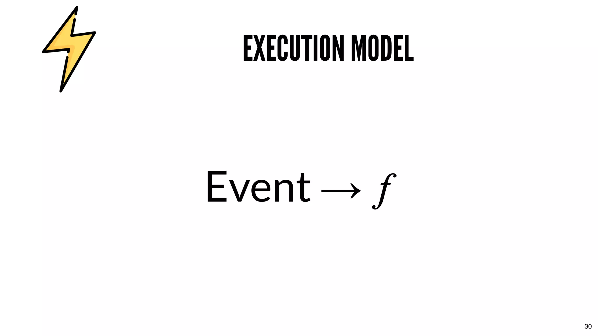 EXECUTION MODELEXECUTION MODEL
Event →
30
 