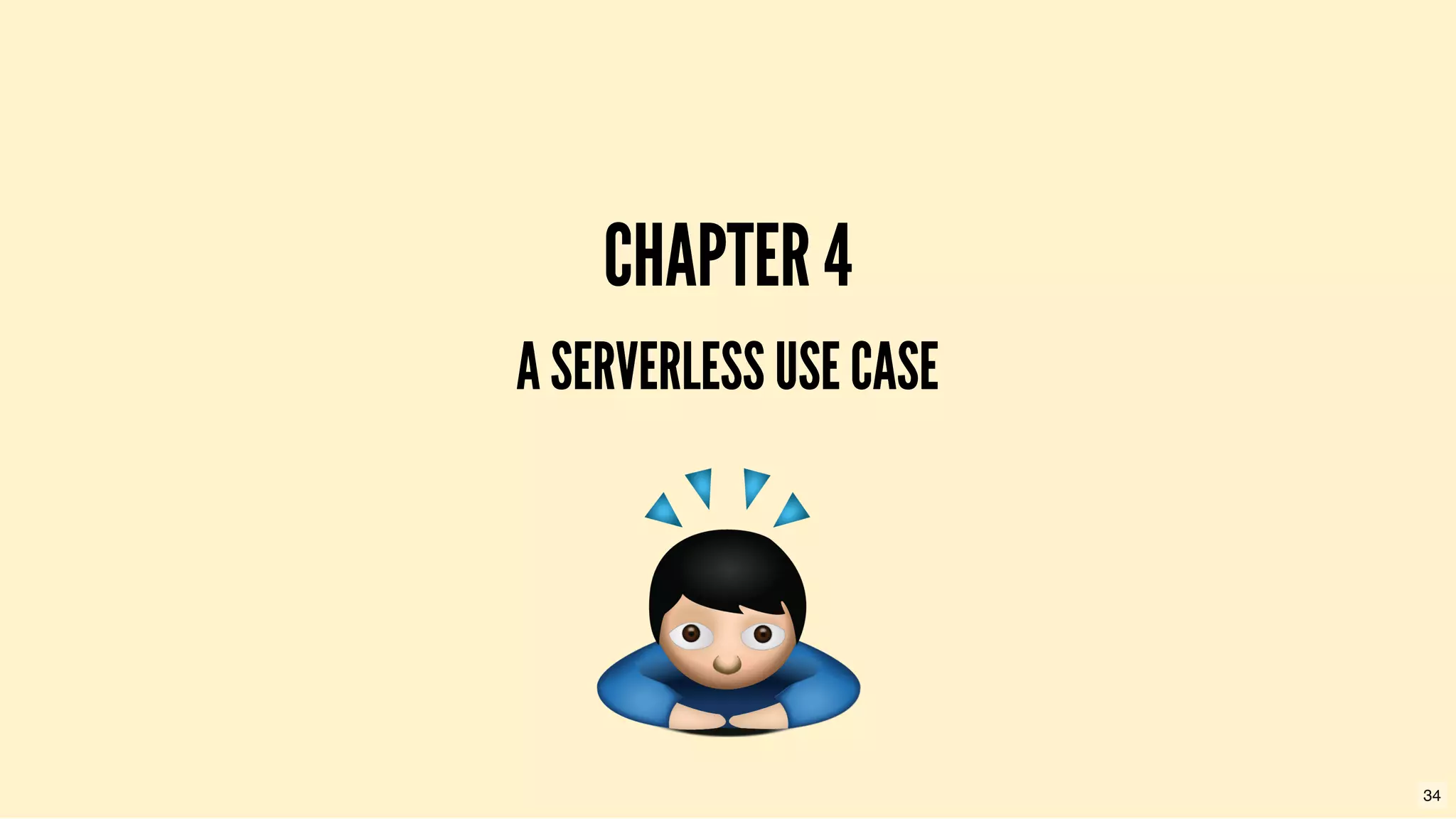 CHAPTER 4CHAPTER 4
A SERVERLESS USE CASEA SERVERLESS USE CASE
34
 