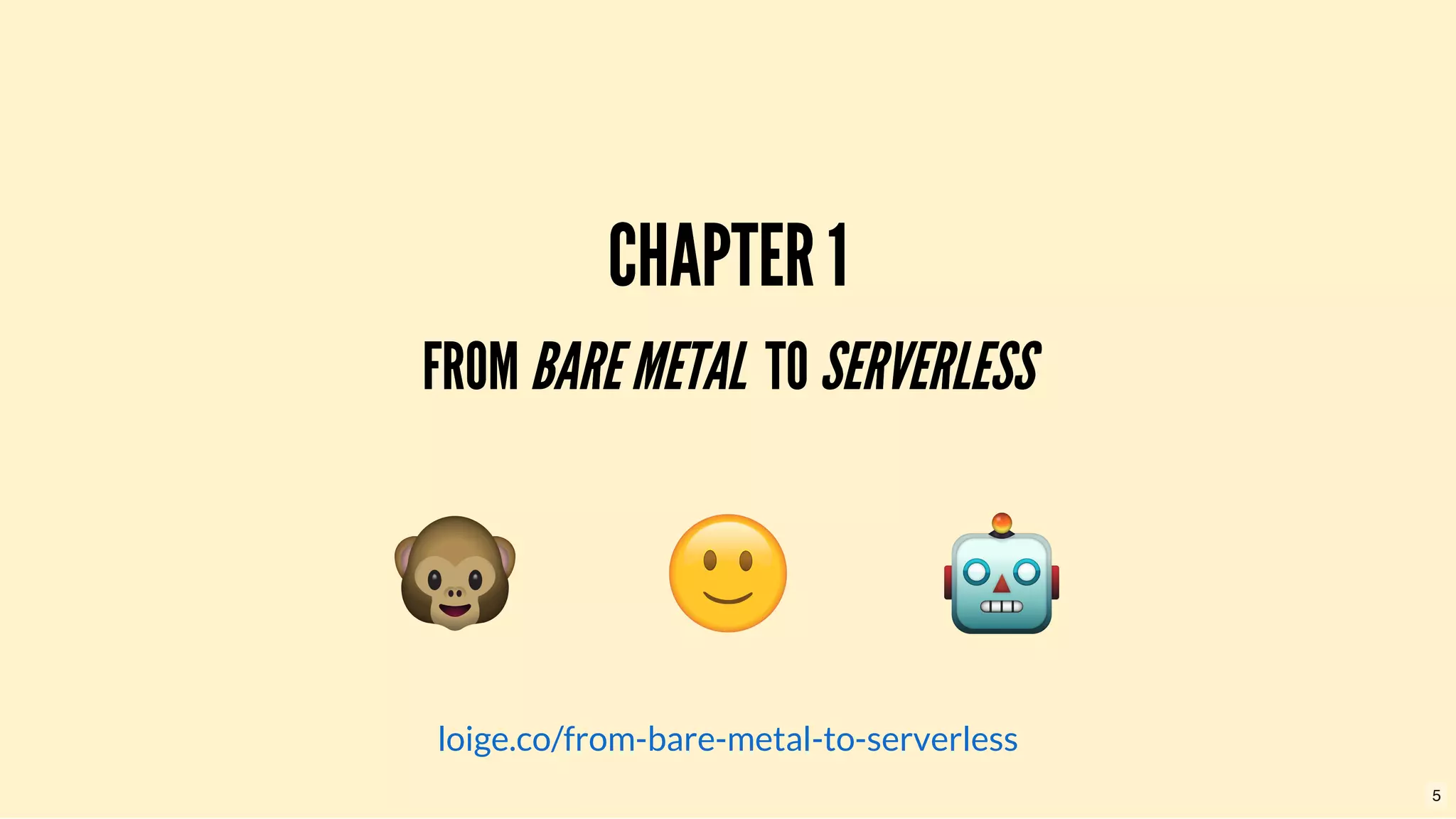 CHAPTER 1CHAPTER 1
FROMFROM BAREMETALBAREMETAL  TO  TO SERVERLESSSERVERLESS
loige.co/from-bare-metal-to-serverless
5
 