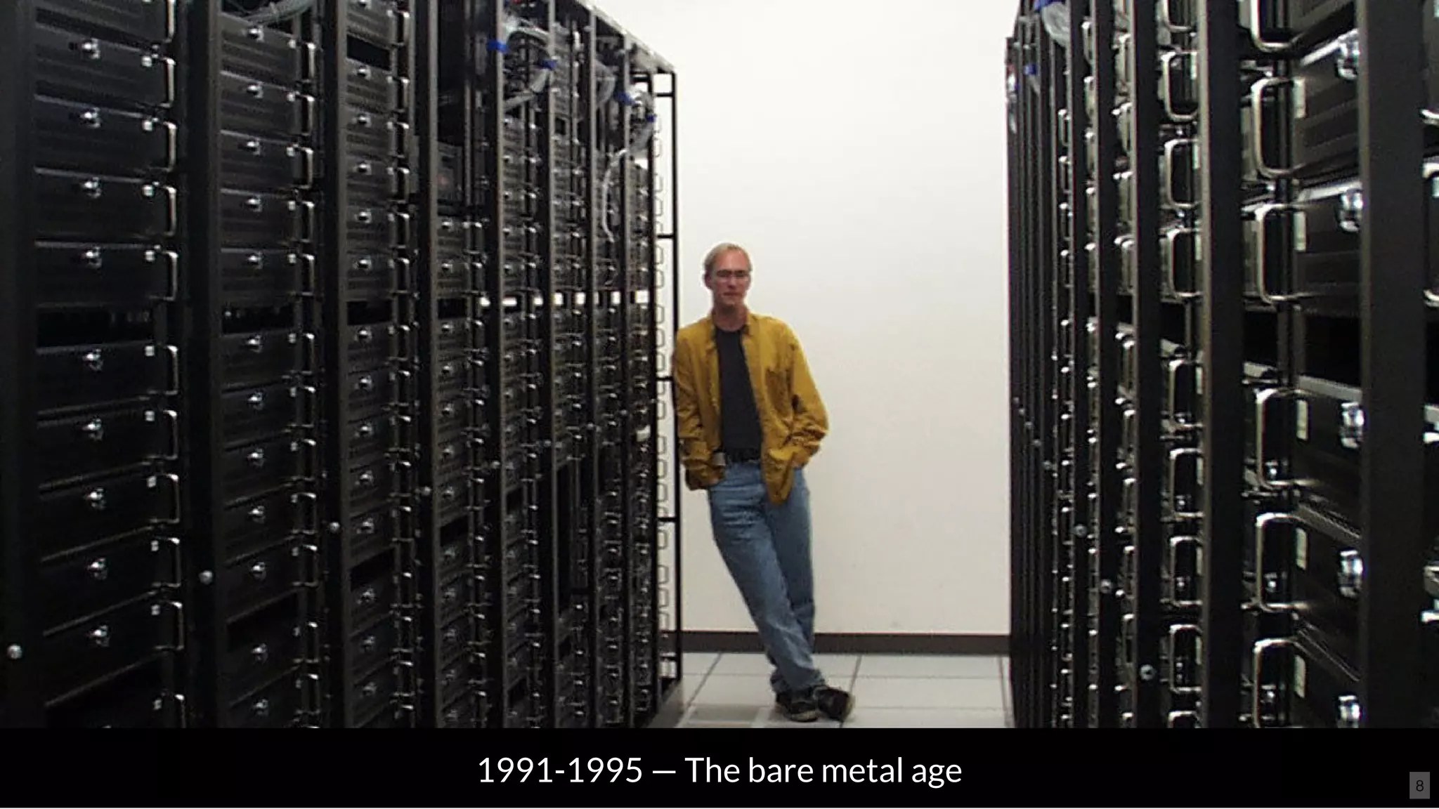 1991-1995 — The bare metal age 8
 