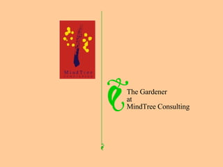The Gardener at MindTree Consulting 