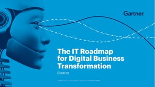 al Business Transformation Business
The IT Roadmap
for Digital Business
Transformation
Excerpt
© 2021 Gartner, Inc. and/or its affiliates. All rights reserved. CM_GTS_1452685
 