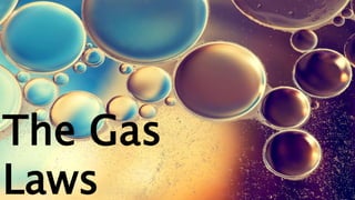 The Gas
Laws
 