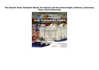 The Gawain Poet: Complete Works: Sir Gawain and the Green Knight, Patience, Cleanness,
Pearl, Saint Erkenwald
The Gawain Poet: Complete Works: Sir Gawain and the Green Knight, Patience, Cleanness, Pearl, Saint Erkenwald by Marie Borroff Rare Book click here https://newsaleplant101.blogspot.com/?book=0393912353
 