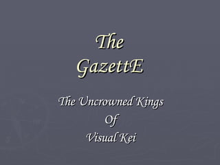 The GazettE The Uncrowned Kings Of Visual Kei 
