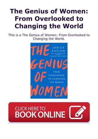 The Genius of Women:
From Overlooked to
Changing the World
This is a The Genius of Women: From Overlooked to
Changing the World.
 
