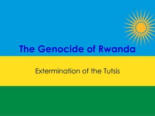 The Genocide of Rwanda Extermination of the Tutsis 