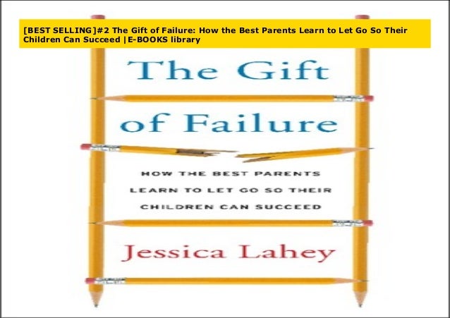 Best Selling 2 The Gift Of Failure How The Best Parents Learn To L