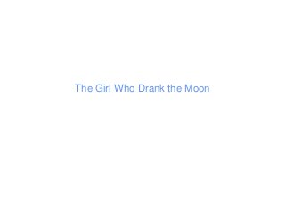 The Girl Who Drank the Moon
 