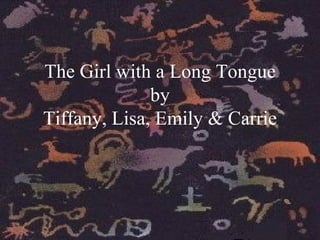 The Girl with a Long Tongue by Tiffany, Lisa, Emily & Carrie 