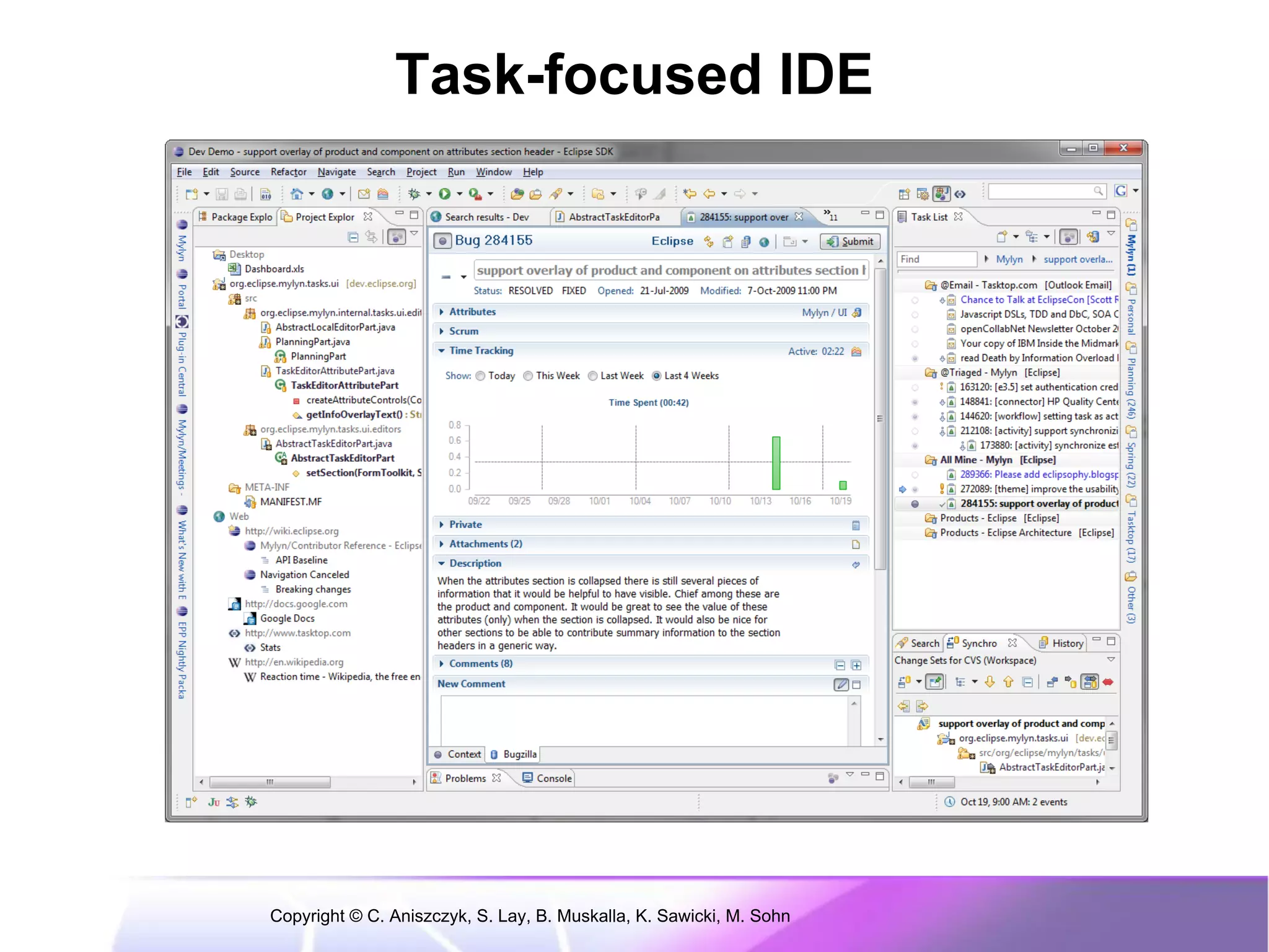 Task-focused IDE




Copyright © C. Aniszczyk, S. Lay, B. Muskalla, K. Sawicki, M. Sohn
 