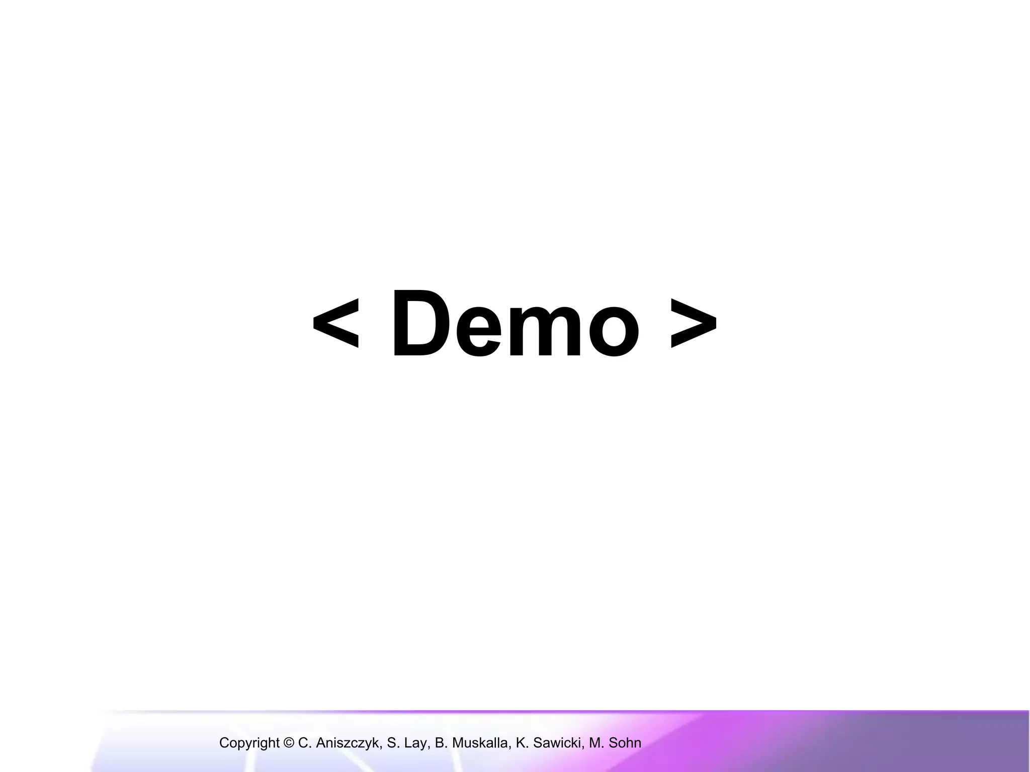 < Demo >



Copyright © C. Aniszczyk, S. Lay, B. Muskalla, K. Sawicki, M. Sohn
 