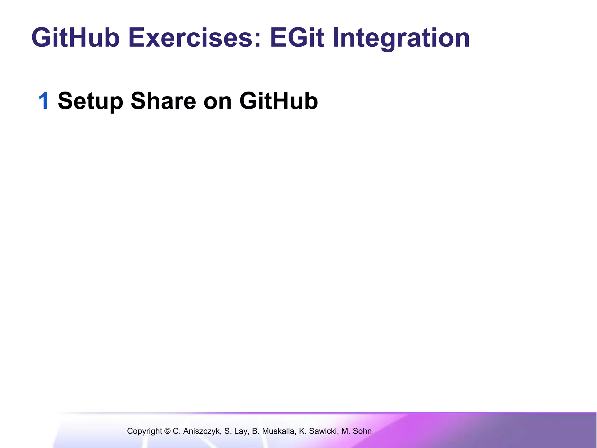 GitHub Exercises: EGit Integration

1 Setup Share on GitHub




       Copyright © C. Aniszczyk, S. Lay, B. Muskalla, K. Sawicki, M. Sohn
 