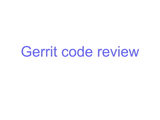 Gerrit code review
 