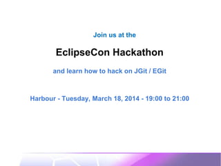 Join us at the
EclipseCon Hackathon
and learn how to hack on JGit / EGit
Harbour - Tuesday, March 18, 2014 - 19:00 to 21:00
 