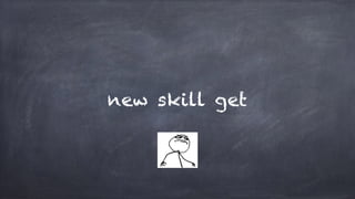new skill get
 