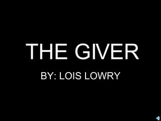 THE GIVER BY: LOIS LOWRY 