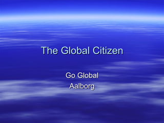 The Global Citizen Go Global Aalborg 
