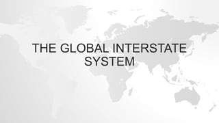 THE GLOBAL INTERSTATE
SYSTEM
 