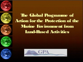 The Global Programme of
Action forthe Protection of the
Marine Environment from
Land-Based Activities
 