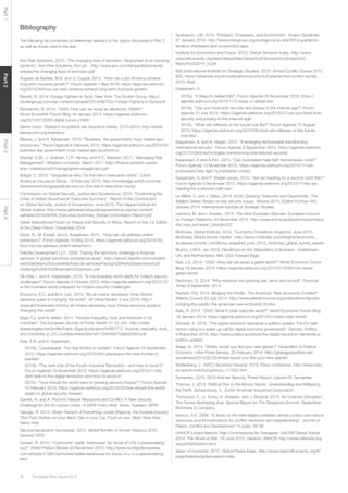 The Global Risks Report 201636
Part1Part2Part3Part4
Bibliography
The following list comprises of references relevant to the topics discussed in Part 2
as well as those cited in the text.
Aon Risk Solutions. 2015. “The changing face of terrorism: Responses to an evolving
dynamic”. Aon Risk Solutions, Aon plc . http://www.aon.com/kenya/attachments/
articles/the-changing-face-of-terrorism.pdf
Argueta de Barillas, M.A. and G. Cassar. 2015. “How can Latin America achieve
long term inclusive growth?” Forum Agenda 1 May 2015. https://agenda.weforum.
org/2015/05/how-can-latin-america-achieve-long-term-inclusive-growth/
Barrett, R. 2014. Foreign Fighters in Syria. New York: The Soufan Group. http://
soufangroup.com/wp-content/uploads/2014/06/TSG-Foreign-Fighters-in-Syria.pdf
Beckstrom, R. 2014. “2050: How can we avoid an electronic 19984?”
World Economic Forum Blog 19 January 2014. https://agenda.weforum.
org/2014/01/2050-digital-future-e1984/
Berne Union. Statistics on political risk insurance trends, 2010–2014. http://www.
berneunion.org/statistics/
Blanke, J. and A. Kaspersen. 2015. “Business, like government, must master geo-
economics.” Forum Agenda 6 February 2015. https://agenda.weforum.org/2015/02/
business-like-government-must-master-geo-economics/
Bodnar, G.M., J. Graham, C.R. Harvey, and R.C. Marston. 2011. “Managing Risk
Management”. Wharton University. March 2011. http://finance.wharton.upenn.
edu/~marstonr/pdf/managingriskmanagement.pdf
Bolgar, C. 2015. “Geopolitical risks: On the rise in executive minds”. Zurich
American Insurance Group, 18 February 2015. http://knowledge.zurich.com/risk-
interconnectivity/geopolitical-risks-on-the-rise-in-executive-minds/
Commission on Global Security, Justice and Governance. 2015. “Confronting the
Crisis of Global Governance: Executive Summary”. Report of the Commission
on Global Security, Justice & Governance, June 2015. The Hague Institute for
Global Justice. http://www.globalsecurityjusticegovernance.org/wp-content/
uploads/2015/06/EN_Executive-Summary_Global-Commission-Report.pdf
Dakar International Forum on Peace and Security in Africa. Report on the 1st Edition
of the Dakar Forum. December 2014.
Davis, N., M. Dusek, and A. Kaspersen. 2015. “How can we address violent
extremism?” Forum Agenda 18 May 2015. https://agenda.weforum.org/2015/05/
how-can-we-address-violent-extremism/
Deloitte Development LLC. 2009. “Facing the sanctions challenge in financial
services: A global sanctions compliance study”. http://www2.deloitte.com/content/
dam/Deloitte/ru/Documents/financial-services/Facing%20the%20sanctions%20
challenge%20in%20financial%20services.pdf
De Sola, I. and A. Kaspersen. 2015. “Is the business world ready for today’s security
challenges?” Forum Agenda 8 October 2015. https://agenda.weforum.org/2015/10/
is-the-business-world-prepared-for-todays-security-challenges/
Economy, E.C. and M.A. Levi. 2015. “By all means necessary: How China’s
resource quest is changing the world”. All China Review 3 July 2015. http://
www.allchinareview.com/by-all-means-necessary-how-chinas-resource-quest-is-
changing-the-world/
Elgar, F.J. and N. Aitken. 2011. “Income inequality, trust and homicide in 33
countries”. The European Journal of Public Health 21 (2): 241. http://www.
researchgate.net/profile/Frank_Elgar/publication/44651717_Income_inequality_trust_
and_homicide_in_33_countries/links/02e7e51704349a702e000000.pdf
Eide, E.B. and A. Kaspersen.
2015a. “Cyberspace: The new frontier in warfare”. Forum Agenda 24 September
2015. https://agenda.weforum.org/2015/09/cyberspace-the-new-frontier-in-
warfare/
2015b. “The dark side of the Fourth Industrial Revolution – and how to avoid it”.
Forum Agenda 10 November 2015. https://agenda.weforum.org/2015/11/the-
dark-side-of-the-digital-revolution-and-how-to-avoid-it/
2015c. “How should the world react to growing security threats?” Forum Agenda
10 February 2015. https://agenda.weforum.org/2015/02/how-should-the-world-
adapt-to-global-security-threats/
Garrett, N. and A. Piccinni. Natural Resources and Conflict: A New Security
Challenge for the Eu-ropean Union. A SIPRI Policy Brief. Solna, Sweden: SIPRI.
George, R. 2013. Ninety Percent of Everything: Inside Shipping, the Invisible Industry
That Puts Clothes on your Back, Gas in your Car, Food on your Plate. New York:
Henry Holt.
Geneva Declaration Secretariat. 2015. Global Burden of Armed Violence 2015.
Geneva: GDS.
Gowan, R. 2015. “’Carnivores’ battle ‘herbivores’ for future of U.N.’s peacemaking
soul”. World Politics Review 23 November 2015. http://www.worldpoliticsreview.
com/articles/17284/carnivores-battle-herbivores-for-future-of-u-n-s-peacemaking-
soul
Guehenno, J.M. 2015. “Fanatics, Charlatans, and Economists”. Project Syndicate
27 January 2015. http://www.crisisgroup.org/en/regions/op-eds/2015/guehenno-
fanatics-charlatans-and-economists.aspx
Institute for Economics and Peace. 2015. Global Terrorism Index. http://www.
visionofhumanity.org/sites/default/files/Global%20Terrorism%20Index%20
Report%202014_0.pdf
IISS (International Institute for Strategic Studies). 2015. Armed Conflict Survey 2015.
IISS. https://www.iiss.org/en/publications/acs/by%20year/armed-conflict-survey-
2015-46e5
Kaspersen, A.
2015a. “3 Ways to defeat ISIS”. Forum Agenda 20 November 2015. https://
agenda.weforum.org/2015/11/3-ways-to-defeat-isis/
2015b. “Can you have both security and privacy in the internet age?” Forum
Agenda 21 July 2015. https://agenda.weforum.org/2015/07/can-you-have-both-
security-and-privacy-in-the-internet-age/
2015c. “What will militaries of the future look like?” Forum Agenda 12 August
2015. https://agenda.weforum.org/2015/08/what-will-militaries-of-the-future-
look-like/
Kaspersen, A. and A. Hagan. 2015. “8 emerging technologies transforming
international security”. Forum Agenda 8 September 2015. https://agenda.weforum.
org/2015/09/8-technologies-transforming-international-security/
Kaspersen, A and A.Kirn. 2015. “Can businesses help figth humanitarian crisis?”
Forum Agenda 13 November 2015. https://agenda.weforum.org/2015/11/can-
businesses-help-fight-humanitarian-crises/.
Kaspersen, A. and P. Shetler-Jones. 2015. “Are we heading for a second Cold War?”
Forum Agenda 6 November 2015. https://agenda.weforum.org/2015/11/are-we-
heading-for-a-second-cold-war/
Le Mière, C. and J. Mazo. 2014. Arctic Opening: Insecurity and Opportunity. The
Adelphi Series: Books on key security issues. Volume 2013, Edition number 440,
January 2014. International Institute of Strategic Studies.
Leonard, M. and I. Krastev. 2014. The New European Disorder. European Council
on Foreign Relations, 20 November 2014. http://www.ecfr.eu/publications/summary/
the_new_european_disorder322
McKinsey Global Institute. 2015. “Economic Conditions Snapshot, June 2015:
McKinsey Global Survey results”. http://www.mckinsey.com/insights/economic_
studies/economic_conditions_snapshot_june_2015_mckinsey_global_survey_results
Munoz, J.M.S., ed. 2013. Handbook on the Geopolitics of Business. Cheltenham,
UK, and Northampton, MA, USA: Edward Elgar.
Nye, J.S. 2014. “2050: How can we avoid a gated world?” World Economic Forum
Blog 19 January 2014. https://agenda.weforum.org/2014/01/2050-can-avoid-
gated-world/
Rachman, G. 2014. “Why investors are ignoring war, terror and turmoil”. Financial
Times 8 September 2014.
Rashish, P.S. 2014. Bridging the Pacific: The Americas’ New Economic Frontier?
Atlantic Council 23 July 2014. http://www.atlanticcouncil.org/publications/reports/
bridging-the-pacific-the-americas-new-economic-frontier
Sally, R. 2014. “2050: What if cities ruled the world?” World Economic Forum Blog
19 January 2014. https://agenda.weforum.org/2014/01/cities-ruled-world/
Schwab, K. 2015. “The digital revolution demands a politics update: The EU safe
harbor ruling is a wake-up call for digital economy governance”. Opinion, Politico,
9 Nobember 2015. http://www.politico.eu/article/the-digital-revolution-demands-a-
politics-update/
Stapp, K. 2014. “Where would you like your new glacier?” Geopolitics & Political
Economy / Inter-Press Service, 25 February 2014. http://globalgeopolitics.net/
wordpress/2014/02/25/where-would-you-like-your-new-glacier/
Stoltenberg, J., NATO Secretary General. 2015. Press conference. http://www.nato.
int/cps/en/natohq/opinions_117022.htm
Symantec. 2015. 2015 Internet Security Threat Report, volume 20. Symantec.
Thomas, J. 2013. Political Risk in the Mining Sector: Understanding and Mitigating
the Perils. Schaumburg, IL: Zurich American Insurance Corporation.
Thompson, F., O. Tonby, K. Sneader, and J. Woetzel. 2015. No Ordinary Disruption:
The Forces Reshaping Asia. Special Report for The Singapore Summit. September.
McKinsey & Company.
Varisco, A.E. 2009. “A study on the inter-relation between armed conflict and natural
resources and its implications for conflict resolution and peacebuilding”. Journal of
Peace, Conflict and Development 14 (July): 38–58.
UNHCR (United Nations High Commissioner for Refugees). UNCHR Global Trends
2014: The World at War. 18 June 2015. Geneva: UNHCR. http://www.refworld.org/
docid/558292924.html
Vision of Humanity. 2015. Global Peace Index. http://www.visionofhumanity.org/#/
page/indexes/global-peace-index
 