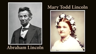 Abraham Lincoln
Mary Todd Lincoln
 