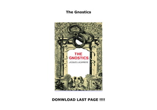 The Gnostics
DONWLOAD LAST PAGE !!!!
The Gnostics
 