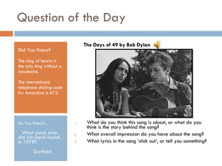 Question of the Day ,[object Object],[object Object],[object Object],[object Object],[object Object],[object Object],[object Object],[object Object],[object Object],The Days of 49 by Bob Dylan 