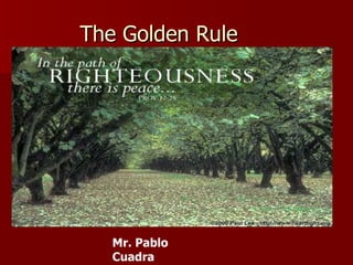 The Golden Rule Mr. Pablo Cuadra Religion 