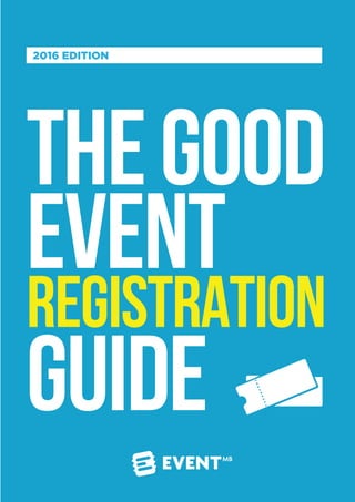 2016 EDITION
THEGOOD
EVENT
REGISTRATION
GUIDE
 