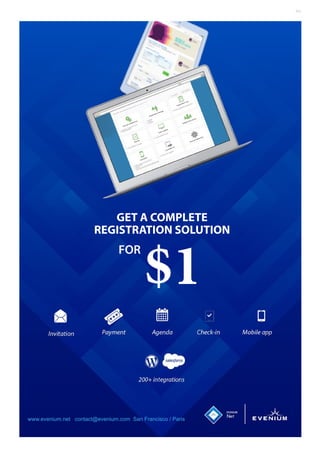 GET A COMPLETE
REGISTRATION SOLUTION
$1
FOR
200+ integrations
Mobile appCheck-inAgendaPaymentInvitation
www.evenium.net contact@evenium.com San Francisco / Paris
AD
 