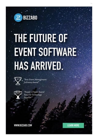 THE FUTURE OF
EVENT SOFTWARE
HAS ARRIVED.
WWW.BIZZABO.COM
“Best Event Management
Software Award”
“People’s Choice Award
Favorite Technology
Supplier”
LEARN MORE
AD
 