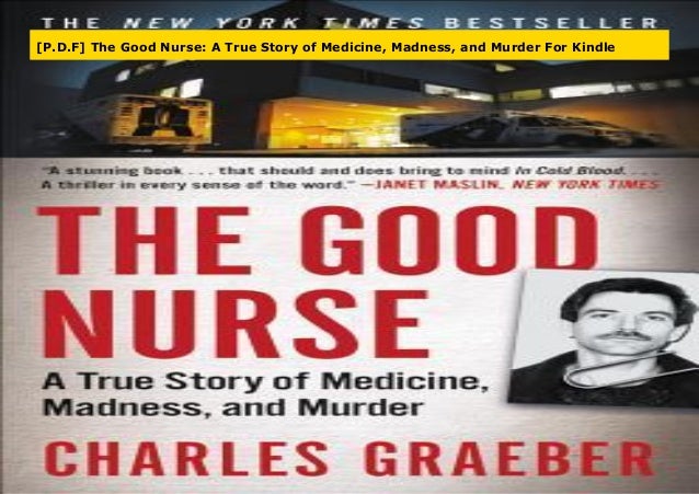 P D F The Good Nurse A True Story Of Medicine Madness And Murder