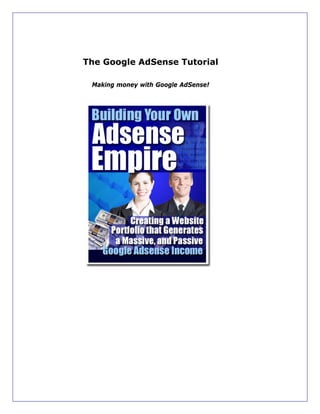 The Google AdSense Tutorial

 Making money with Google AdSense!
 