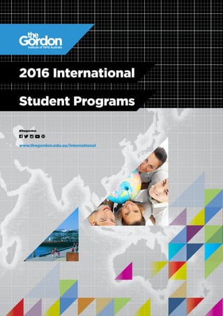 www.thegordon.edu.au/international
#thegordon
2016 International
Student Programs
 