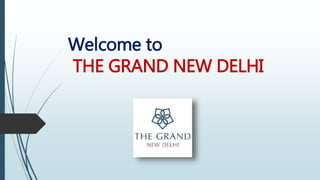 Welcome to
THE GRAND NEW DELHI
 